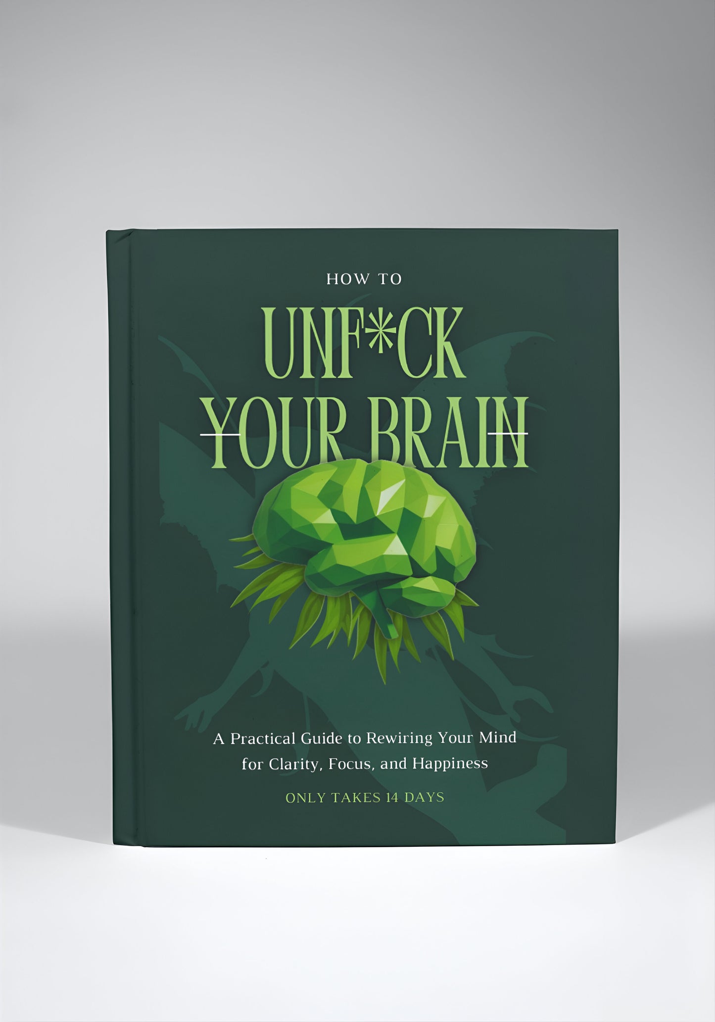 Unf*ck Your Brain in 14 Days: A Step-by-Step Plan to Reset, Refocus, and Thrive (e-book)