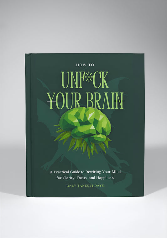 Unf*ck Your Brain in 14 Days: A Step-by-Step Plan to Reset, Refocus, and Thrive (e-book)